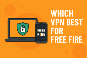 Which VPN is Best for Free Fire in 2025
