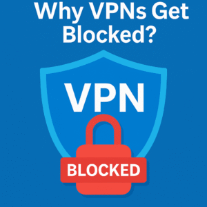 Why VPNs Get Blocked