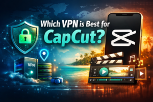 Which vpn is best for capcut